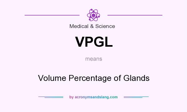 What does VPGL mean? It stands for Volume Percentage of Glands