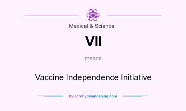 What does VII mean? It stands for Vaccine Independence Initiative