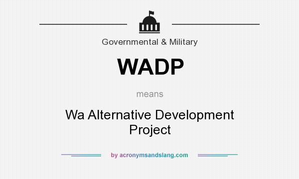 What does WADP mean? It stands for Wa Alternative Development Project