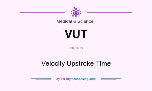 What does VUT mean? It stands for Velocity Upstroke Time