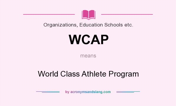 What does WCAP mean? It stands for World Class Athlete Program