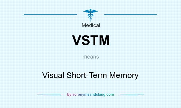 What does VSTM mean? It stands for Visual Short-Term Memory