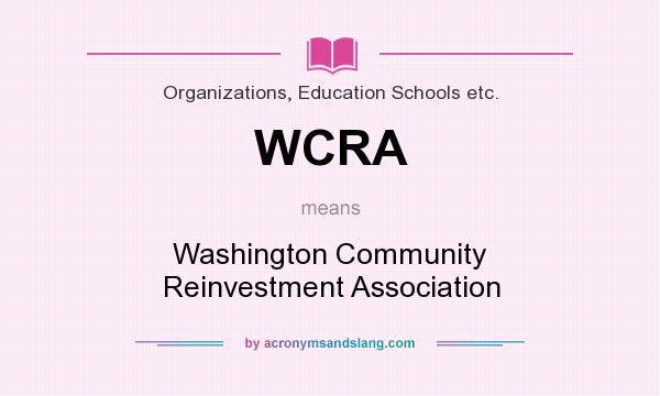 What does WCRA mean? It stands for Washington Community Reinvestment Association
