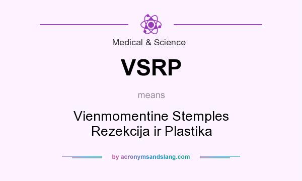 What does VSRP mean? It stands for Vienmomentine Stemples Rezekcija ir Plastika