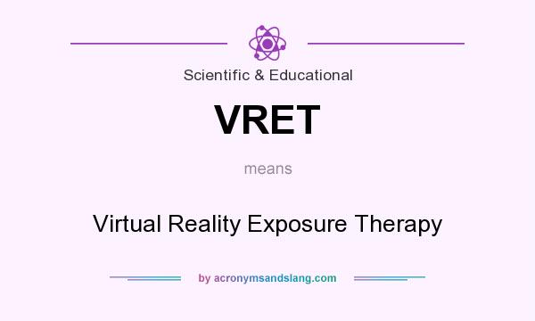 What does VRET mean? It stands for Virtual Reality Exposure Therapy