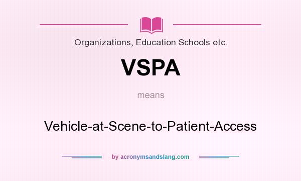 What does VSPA mean? It stands for Vehicle-at-Scene-to-Patient-Access