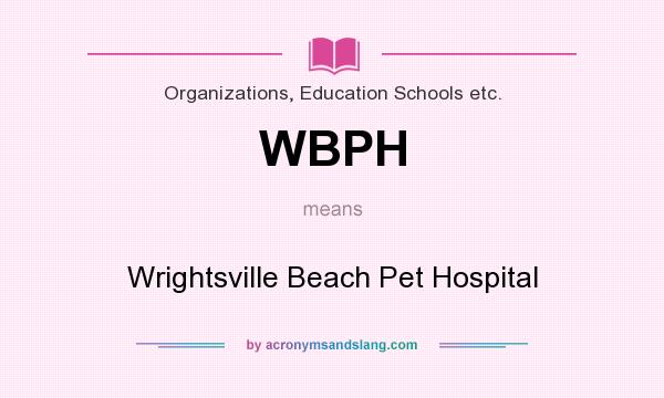 What does WBPH mean? It stands for Wrightsville Beach Pet Hospital