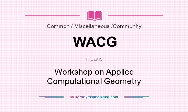 What does WACG mean? It stands for Workshop on Applied Computational Geometry