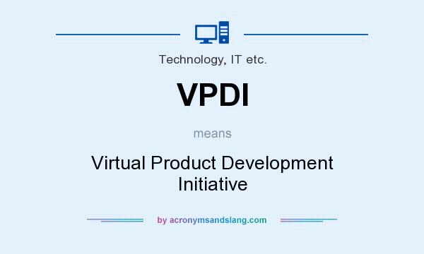 What does VPDI mean? It stands for Virtual Product Development Initiative
