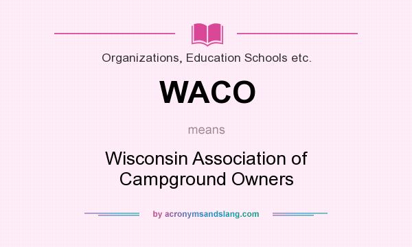 What does WACO mean? It stands for Wisconsin Association of Campground Owners