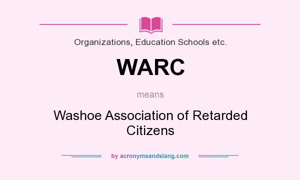 What does WARC mean? It stands for Washoe Association of Retarded Citizens