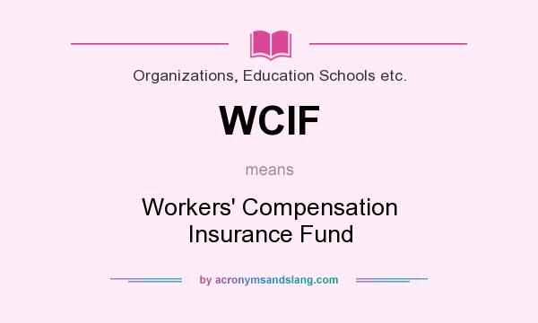 What does WCIF mean? It stands for Workers` Compensation Insurance Fund