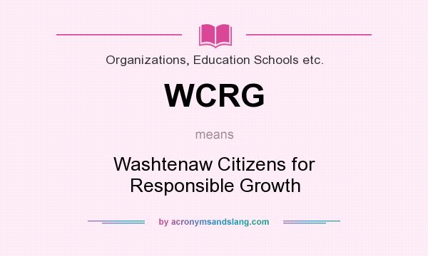What does WCRG mean? It stands for Washtenaw Citizens for Responsible Growth