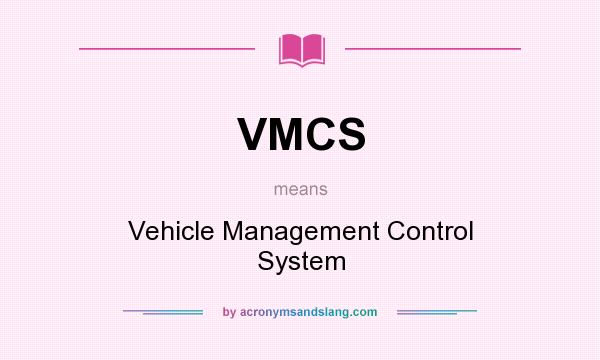 What does VMCS mean? It stands for Vehicle Management Control System