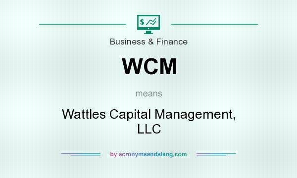 What does WCM mean? It stands for Wattles Capital Management, LLC