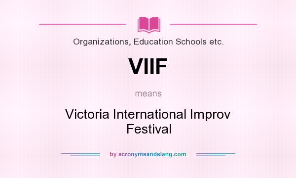 What does VIIF mean? It stands for Victoria International Improv Festival