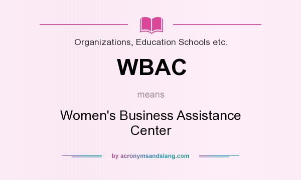 What does WBAC mean? It stands for Women`s Business Assistance Center