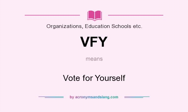 What does VFY mean? It stands for Vote for Yourself