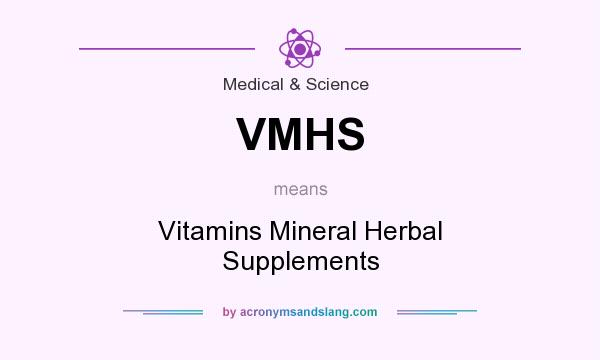 What does VMHS mean? It stands for Vitamins Mineral Herbal Supplements