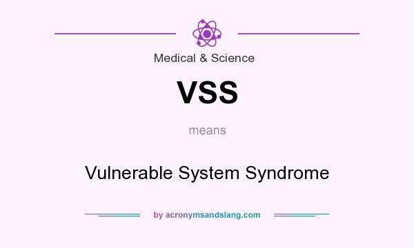 What does VSS mean? It stands for Vulnerable System Syndrome