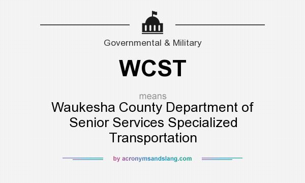 What does WCST mean? It stands for Waukesha County Department of Senior Services Specialized Transportation