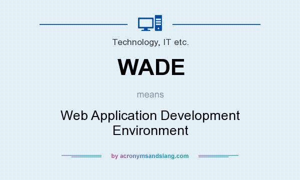 What does WADE mean? It stands for Web Application Development Environment