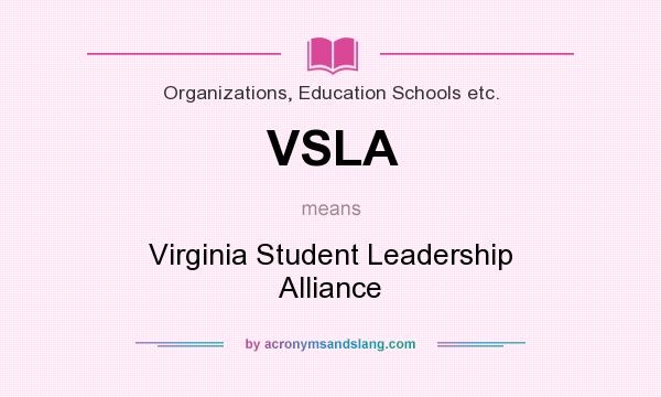 What does VSLA mean? It stands for Virginia Student Leadership Alliance