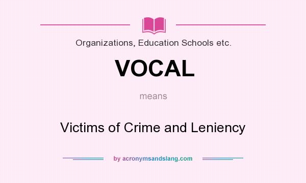 What does VOCAL mean? It stands for Victims of Crime and Leniency