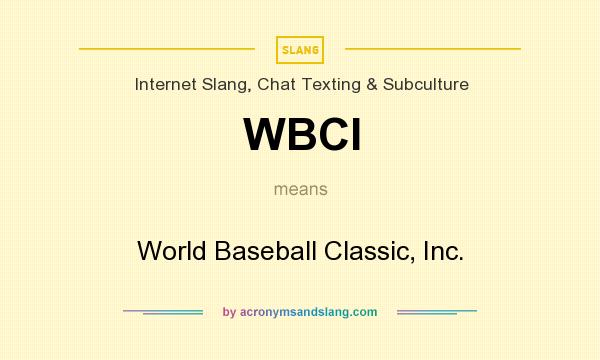 What does WBCI mean? It stands for World Baseball Classic, Inc.