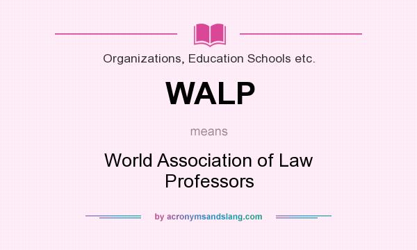 What does WALP mean? It stands for World Association of Law Professors