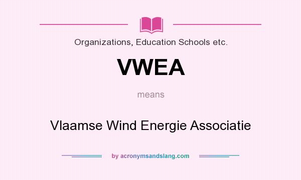 What does VWEA mean? It stands for Vlaamse Wind Energie Associatie