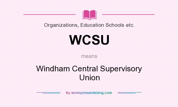 What does WCSU mean? It stands for Windham Central Supervisory Union