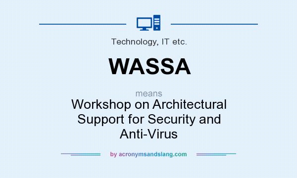 What does WASSA mean? It stands for Workshop on Architectural Support for Security and Anti-Virus