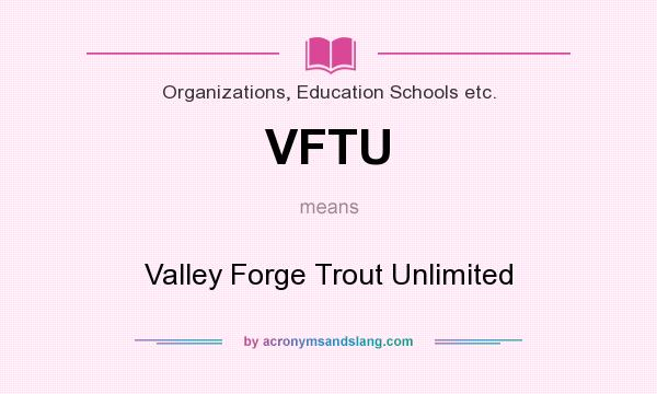 What does VFTU mean? It stands for Valley Forge Trout Unlimited