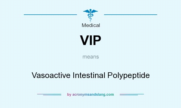 What does VIP mean? It stands for Vasoactive Intestinal Polypeptide