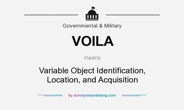 What does VOILA mean? It stands for Variable Object Identification, Location, and Acquisition