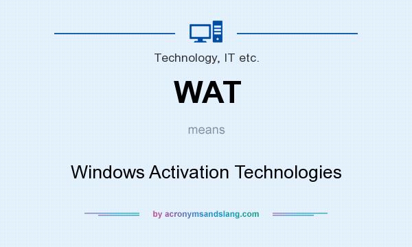 What does WAT mean? It stands for Windows Activation Technologies