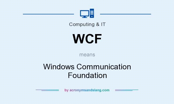 What does WCF mean? It stands for Windows Communication Foundation