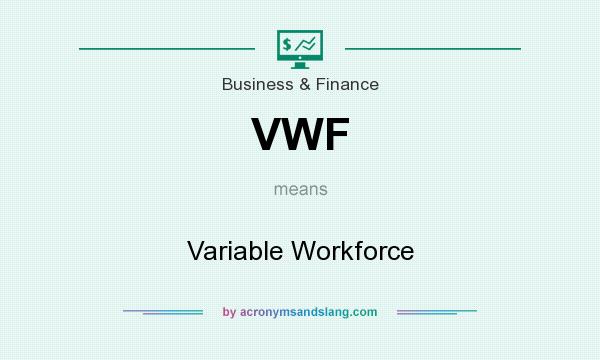 What does VWF mean? It stands for Variable Workforce