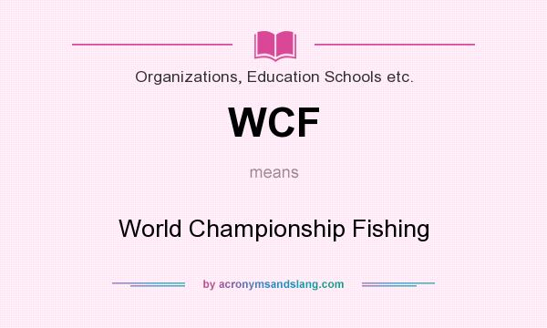 What does WCF mean? It stands for World Championship Fishing
