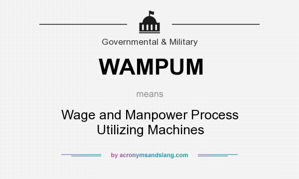 What does WAMPUM mean? It stands for Wage and Manpower Process Utilizing Machines