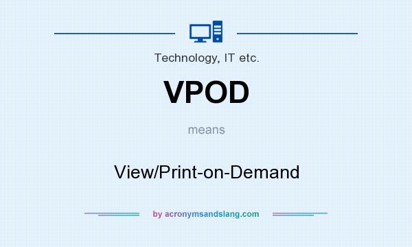 What does VPOD mean? It stands for View/Print-on-Demand