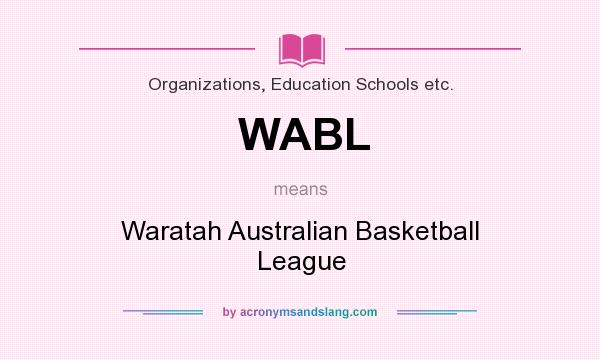 What does WABL mean? It stands for Waratah Australian Basketball League