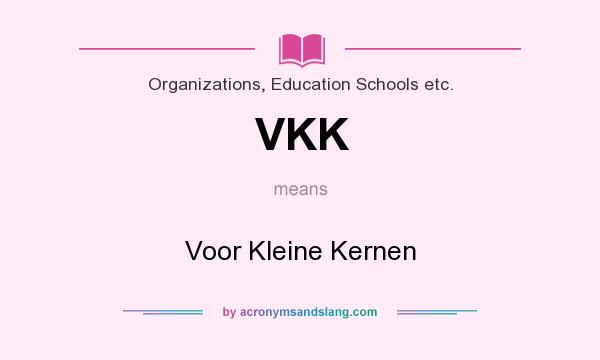 What does VKK mean? It stands for Voor Kleine Kernen