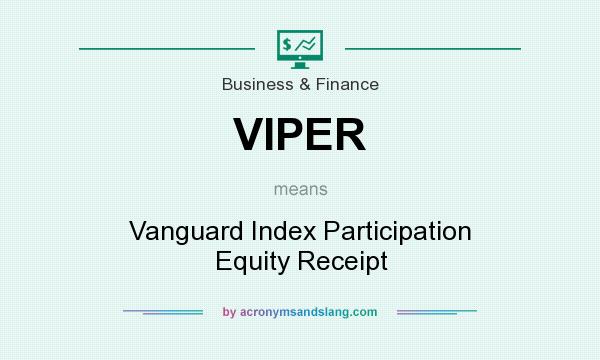 What does VIPER mean? It stands for Vanguard Index Participation Equity Receipt