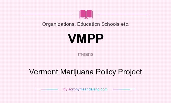 What does VMPP mean? It stands for Vermont Marijuana Policy Project