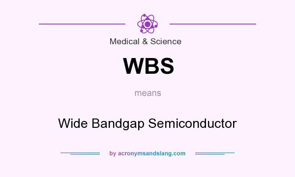 What does WBS mean? It stands for Wide Bandgap Semiconductor