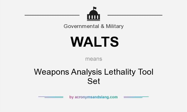What does WALTS mean? It stands for Weapons Analysis Lethality Tool Set