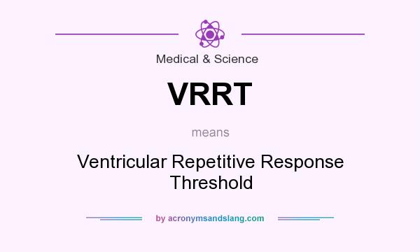 What does VRRT mean? It stands for Ventricular Repetitive Response Threshold