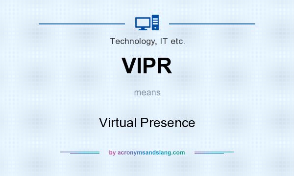 What does VIPR mean? It stands for Virtual Presence